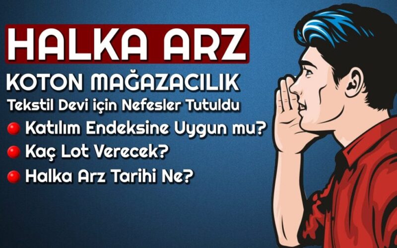 Koton Mağazacılık Halka Arz Oluyor: Kaç Gün Sürecek?, Kaç Lot Verecek?